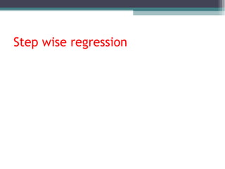 Step wise regression
 