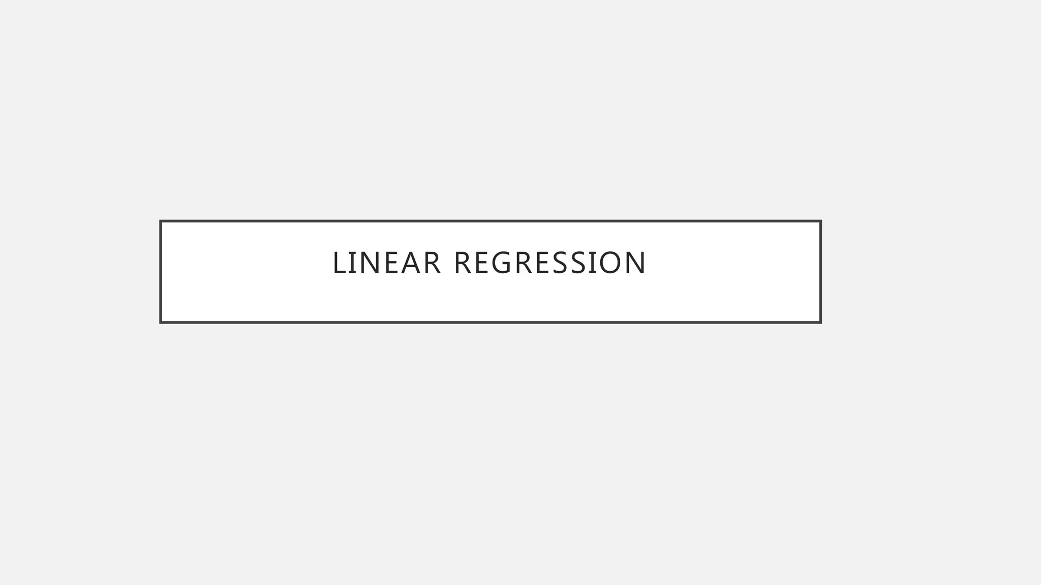 LINEAR REGRESSION
 