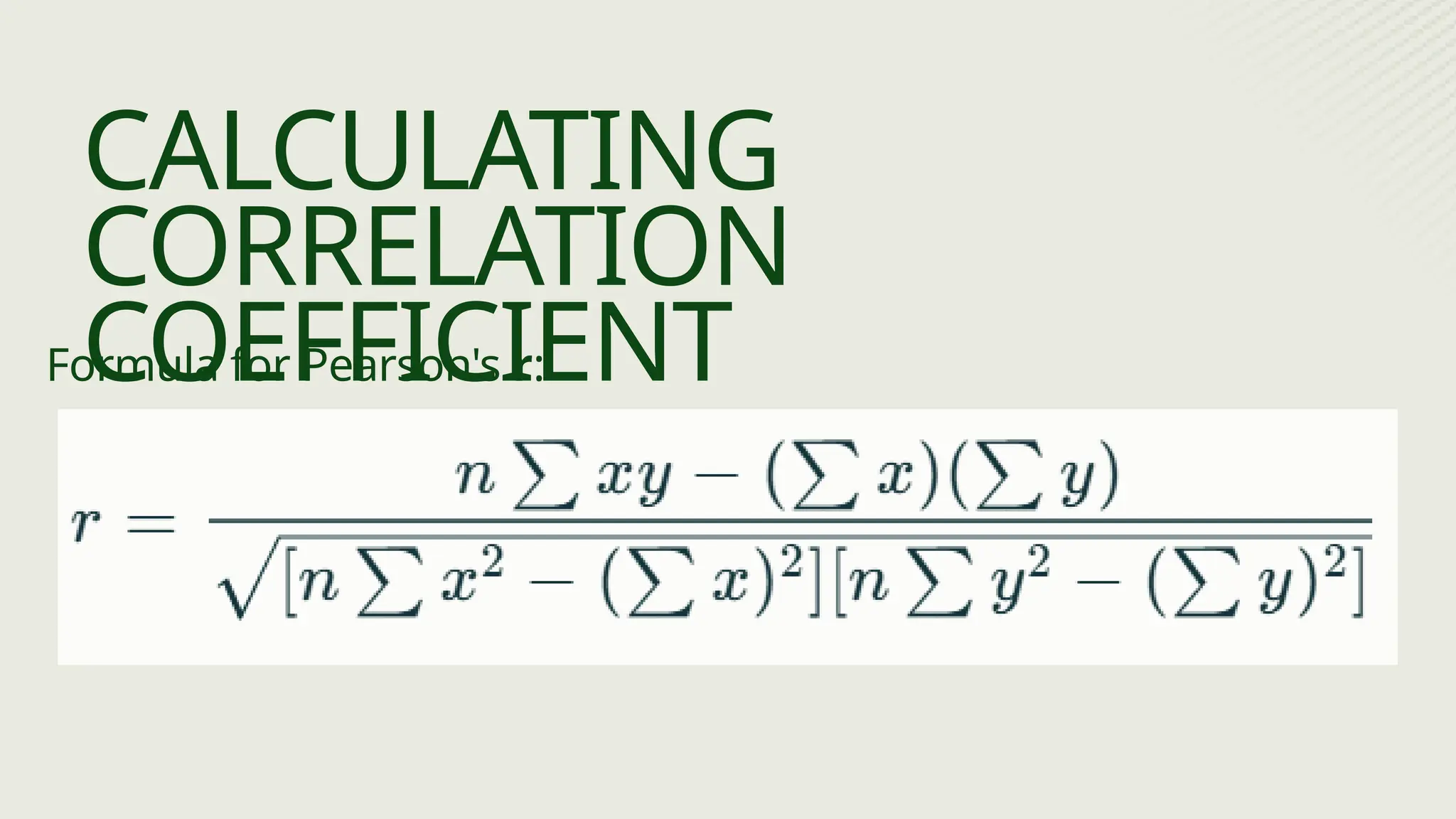 Formula for Pearson's r:
CALCULATING
CORRELATION
COEFFICIENT
 