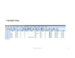 • Variable View
Biostatistics Workshop 26
 