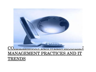 CORRELATION BETWEEN MODERN MANAGEMENT PRACTICES AND IT TRENDS 