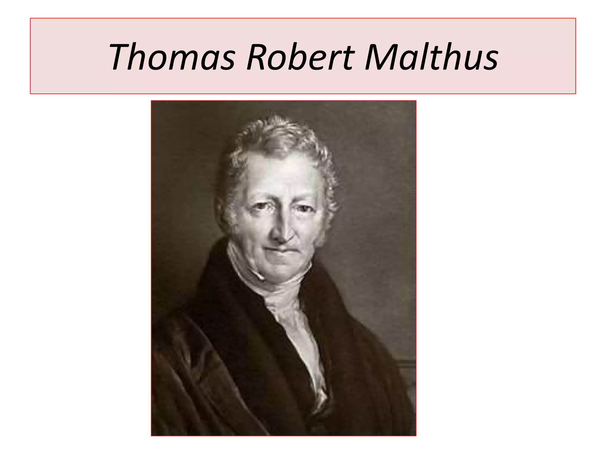 Thomas Robert Malthus 
 