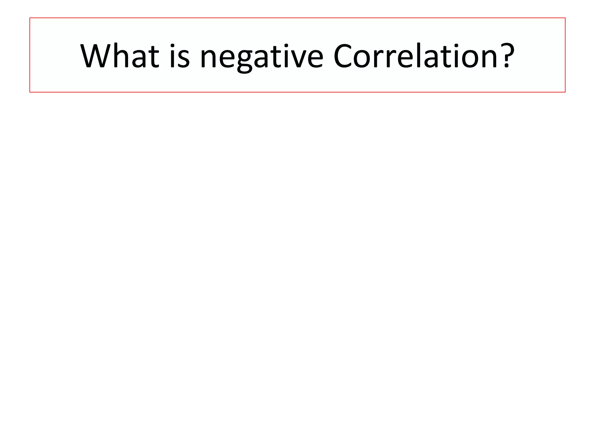 What is negative Correlation? 
 