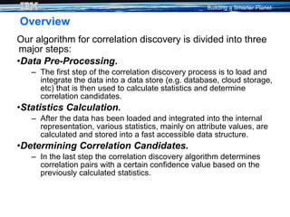 Overview <ul><li>Our algorithm for correlation discovery is divided into three major steps: </li></ul><ul><li>Data Pre-Pro...