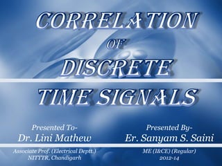 Presented To-                      Presented By-
 Dr. Lini Mathew                      Er. Sanyam S. Saini
Associate Prof. (Electrical Deptt.)      ME (I&CE) (Regular)
     NITTTR, Chandigarh                        2012-14
 