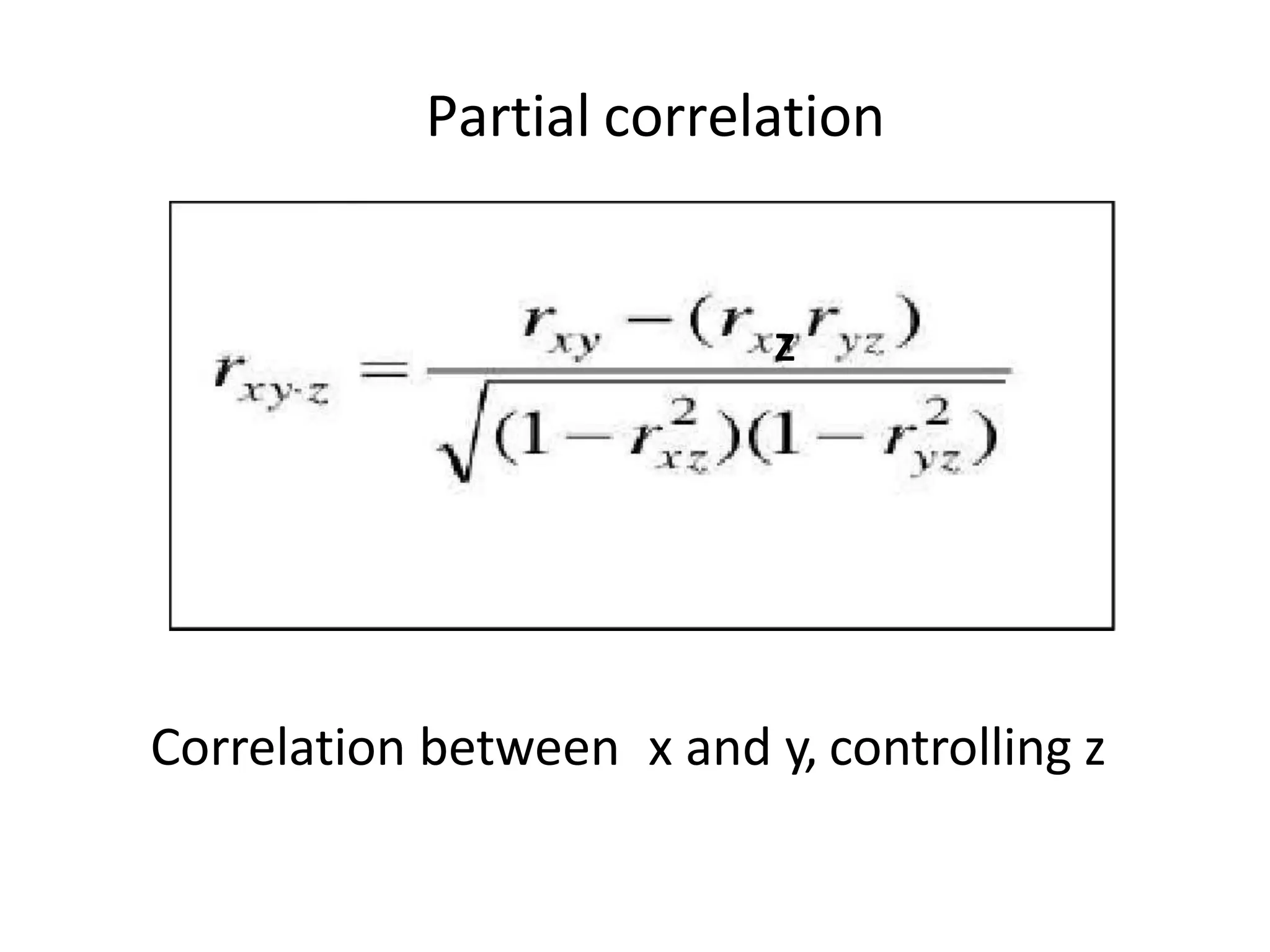 Partial correlation
Correlation between x and y, controlling z
Z
 