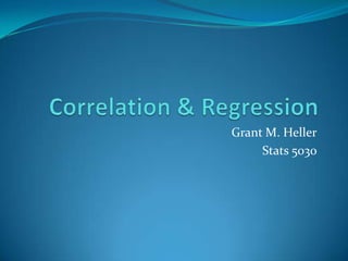 Correlation & Regression Grant M. Heller Stats 5030 