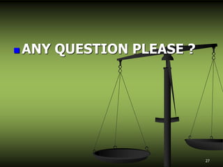  ANY QUESTION PLEASE ?
27
 