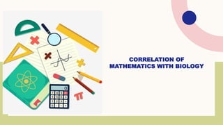 CORRELEATION OF MATHEMATICS WITH BIOLOGY.pptx