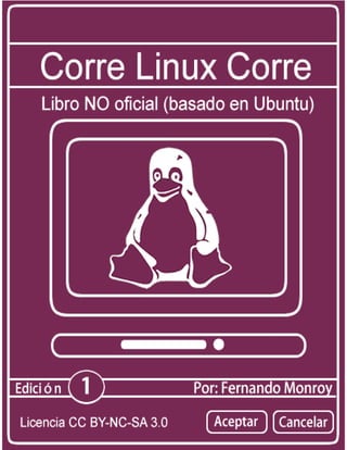 Corre Linux Corre
Libro NO oficial basado en Ubuntu Gnu Linux 1
 
