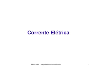 Corrente Elétrica

Eletricidade e magnetismo - corrente elétrica

1

 