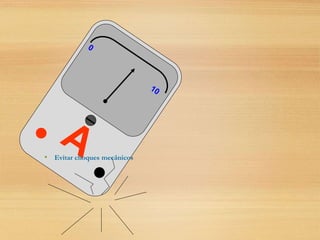 • Evitar choques mecânicos
 
