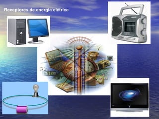 Receptores de energia elétrica
 