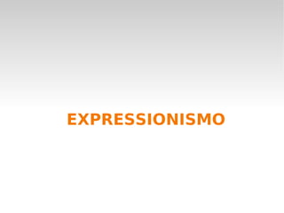 EXPRESSIONISMO 