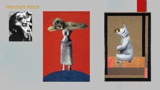 Hannah Höch
 