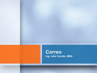 Correo
Ing. Julio Carreto, MBA
 