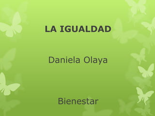 LA IGUALDAD
Daniela Olaya

Bienestar

 