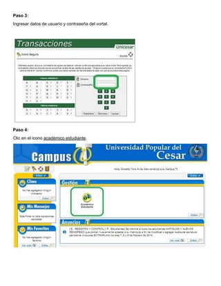 Paso 3:
Ingresar datos de usuario y contraseña del vortal.

Paso 4:
Clic en el icono académico estudiante.

 