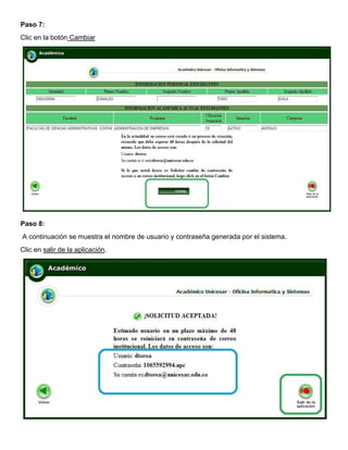Paso 7:
Clic en la botón Cambiar

Paso 8:
A continuación se muestra el nombre de usuario y contraseña generada por el sistema.
Clic en salir de la aplicación.

 