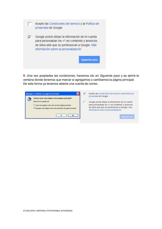 © EDELVIVES / MATERIAL FOTOCOPIABLE AUTORIZADO
8. Una vez aceptadas las condiciones, hacemos clic en Siguiente paso y se abrirá la
ventana donde tenemos que marcar si agregamos o cambiamos la página principal.
De esta forma ya tenemos abierta una cuenta de correo.
 