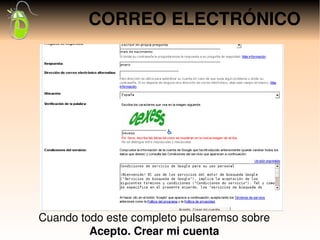 CORREO ELECTRÓNICO




Cuando todo este completo pulsaremso sobre 
         Acepto. Crear mi cuenta
 