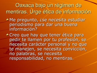 Oaxaca bajo un régimen de mentiras. Urge ética de información ,[object Object],[object Object]