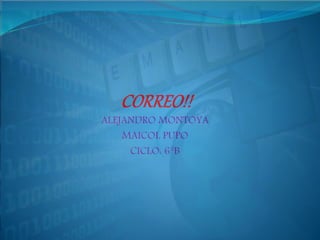 ALEJANDRO MONTOYA
MAICOL PUPO
CICLO: 6°B
 