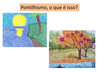 Pontilhismo, o que é isso?
 