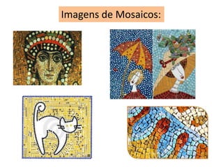 Imagens de Mosaicos:
 