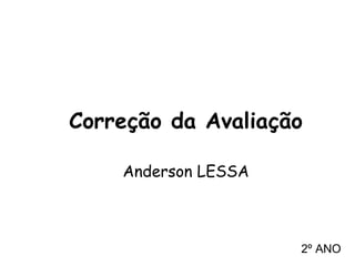 Correção da Avaliação Anderson LESSA 2º ANO 