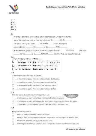 Escola Básica e Secundária de Vale D’Este - Viatodos
A Professora, Marta Rosas
J – F
K – V
L – F
M – F
N – V
2.
3. 1
3.2
3.3
3.4
 