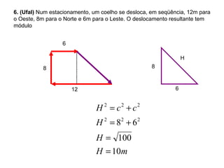 6. (Ufal)  Num estacionamento, um coelho se desloca, em seqüência, 12m para o Oeste, 8m para o Norte e 6m para o Leste. O deslocamento resultante tem módulo 8 12 6 8 6 H 