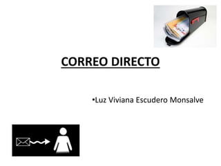 CORREO DIRECTO
•Luz Viviana Escudero Monsalve
 