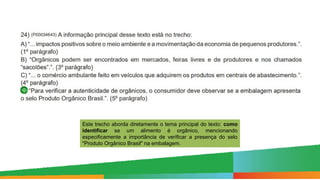 Este trecho aborda diretamente o tema principal do texto: como
identificar se um alimento é orgânico, mencionando
especificamente a importância de verificar a presença do selo
"Produto Orgânico Brasil" na embalagem.
 