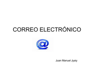 CORREO ELECTRÓNICO
Juan Manuel Jyaiy
 