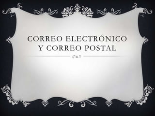 CORREO ELECTRÓNICO
  Y CORREO POSTAL
 