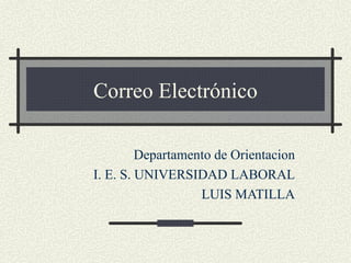 Correo Electrónico Departamento de Orientacion I. E. S. UNIVERSIDAD LABORAL LUIS MATILLA 