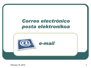 Correo electrónico posta elektronikoa  e-mail February 18, 2010 