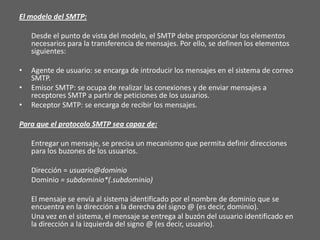 for <info@compumedicina.com>; Tue, 29 Aug 2000 17:08:21 -0400 es la dirección del destinatario, más la fecha y hora en que fue enviado.Las demás líneas se utilizan para las particularidades de los servidores y el software utilizado para redactar el mensaje.