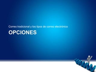 OpcionesCorreo tradicional y los tipos de correo electrónico 