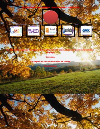 PROVEDORES DE CORREO ELECTRÓNICO GRATUITO 
8.- Menciona algunas ventajas y desventajas de los proveedores de correo electrónico 
de paga. 
Ventajas: 
Es seguro su uso de este tipo de correo 
Desventajas: 
IMAGEN 
1 
IMAGEN 
2 
IMAGEN 
3 
IMAGEN 
4 
IMAGEN 
5 
 