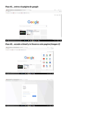 Paso #1… entra a la página de google
Paso #2… accede a Gmail y te llevara a esta pagina (imagen 2)
 