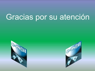 Gracias por su atención
 