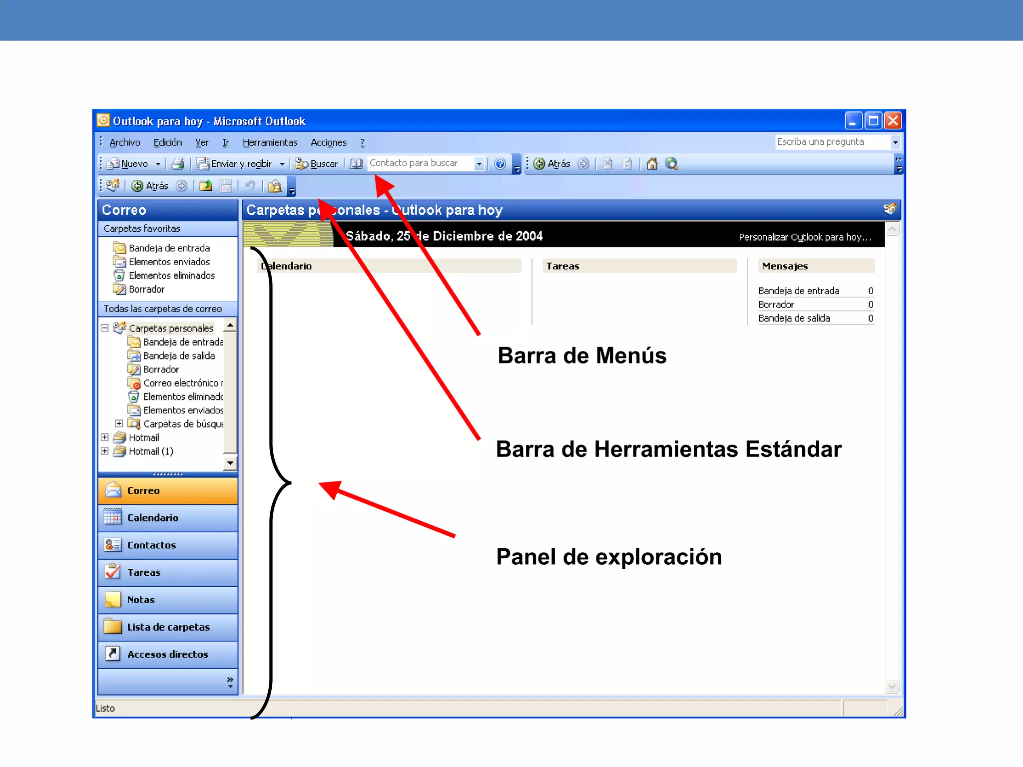 Entorno de trabajo en Outlook


               Barra de Menús



               Barra de Herramientas Estándar



               Panel de exploración
 