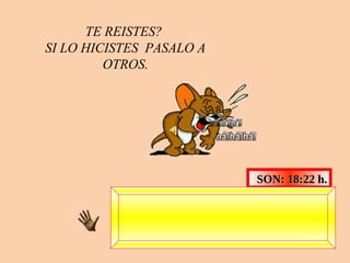 TE REISTES?  SI LO HICISTES  PASALO A OTROS. SON:  03:04  h. SI TE GUSTO POR FAVOR PASALO A OTROS.   8. juni 2009 , DIOS TE BENDIGA 