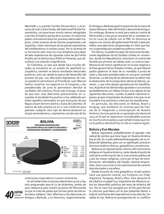 correo
noviembre-
diciembre 201440
Martinelli y su partido Cambio Democrático, y el as-
censo deJuanCarlosVarela, del tradicional Partido Pa-
nameñista, con posiciones mucho menos retrógradas
y serviles al imperio que las de su sucesor. En estos tres
países centroamericanos los procesos electorales tra-
jeron, o bien avances de las fuerzas progresistas y de
izquierda, o bien retrocesos de las peores expresiones
del neoliberalismo (o ambas cosas). Por lo reciente de
su formación (año 2011) es muy temprano para dejar
de lado experiencias de izquierda como las de Frente
Amplio por la Democracia (FAD) en Panamá, que ob-
tuvieron una votación insignificante.
En Colombia, un país que desde hace muchas dé-
cadas se encuentra en un estado de apartheid so-
ciopolítico, también se dieron resultados electorales
positivos, esta vez desde la óptica del desarrollo del
proceso de paz. Las elecciones legislativas de mar-
zo pasado le permitieron al Presidente Juan Manuel
Santos conservar sus espacios en el Congreso, y las
presidenciales de junio le permitieron derrotar al
candidato del uribismo, Óscar Iván Zuluaga. A pesar
de que eran unas elecciones prácticamente sin iz-
quierda, el resultado fue positivo y fue celebrado por
todos aquellos interesados en que el proceso de paz
llegue a buen término dentro y fuera de Colombia. El
avance de este proceso es en sí una condición para
plantear cualquier otro tipo de democratización en
el país santanderiano y representa una derrota de las
ambiciones imperiales en nuestro continente.
En elCaribe hubo un proceso electoral en junio y hay
otro programado para el 12 de diciembre, ambos de
gran relevancia para nuestro proyecto de Petrocaribe
ya que se trata de países que forman parte de esta al-
ternativa solidaria. Nos referimos a las elecciones en
Antigua y Barbuda, y en Dominica, respectivamente.
EnAntigua y Barbuda ganó la oposición de la mano de
Gaston Browne, líder del Partido Laborista deAntigua.
Sin embargo, Browne no está para nada en contra de
Petrocaribe y a las pocas semanas de su mandato en-
tró en curso de colisión con el FMI. En Dominica se
espera una victoria del gobernante Partido Laborista.
Había unas elecciones programadas en Haití que fue-
ron suspendidas por problemas políticos internos.
Por último, no podemos dejar de mencionar las elec-
ciones legislativas de los Estados Unidos en noviem-
bre, donde los Republicanos retomaron el control del
Senado por primera vez desde 2006. La victoria repu-
blicana es de menor significación en lo que respecta a
la línea general de los Estados Unidos, ya que Obama
podría gobernar el resto de su mandato a punta de
vetos y decretos presidenciales en una gran cantidad
de temas. La derrota de los demócratas se debió más
al desencanto de la propia base electoral (latinos, jó-
venes...), que a los apoyos ganados por los republica-
nos.Al parecer los demócratas apuestan a una victoria
(probablemente con Hillary Clinton a la cabeza) en las
siguientes elecciones, cuando al padrón electoral in-
gresen grupos importantes de jóvenes a los que no se
considera muy proclives a votar por los republicanos.
En particular, las elecciones en Bolivia, Brasil y
Uruguay, que resultaron en victorias para las fuer-
zas de la integración y emancipación de Nuestra
América, forman parte de un apretado año electoral
2014 en el que se registraron considerables avances
en muchos otros países y que señaló el peso que tie-
ne la política electoral hoy en día en nuestra región.
Bolivia y Evo Morales
Bolivia representa probablemente el ejemplo más
radical de cambio que tiene lugar en Nuestra América
hoy en día. Es un país relativamente pequeño, de 10 mi-
llones de habitantes, pero con un significado central en
términos histórico-étnicos, geopolíticos y económicos:
Bolivia es el representante máximo del movimiento
indígena en Nuestra América, tanto desde el punto de
vista de la conformación de un instrumento político de
y por las masas indígenas, como por el tipo de trans-
formación refundadora del Estado colonial empren-
dido, hacia una construcción plurinacional de carácter
descolonizador y socialista.
Desde el punto de vista geopolítico, el país andino
tiene una posición central, con fronteras con Chile,
Argentina, Paraguay, Brasil y Perú. Esta ubicación le
da a Bolivia un papel muy importante de influencia so-
bre los desarrollos políticos del resto de América del
Sur. No en vano fue escogido por el Che para formar
la columna guerrillera con la que pretendía liberar a
todo el continente del imperialismo en los años 60. Sin
salida al mar, Bolivia es protagonista de un conflicto
BOLIVIA
 