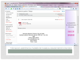 7 DE MAYO ASISTENCIA PADRES DE FAMILIA GRADO SEXTO UNO 2012
 