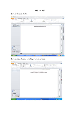 CONTACTOS

Damos clic en contacto.




Damos doble clic en la pantalla y creamos contacto.
 