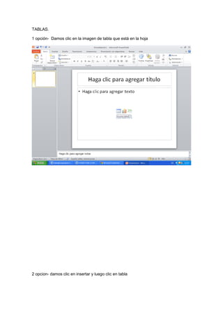 TABLAS.

1 opción- Damos clic en la imagen de tabla que está en la hoja




2 opcion- damos clic en insertar y luego clic en tabla
 