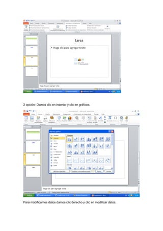2 opción- Damos clic en insertar y clic en gráficos.




Para modificamos datos damos clic derecho y clic en modificar datos.
 